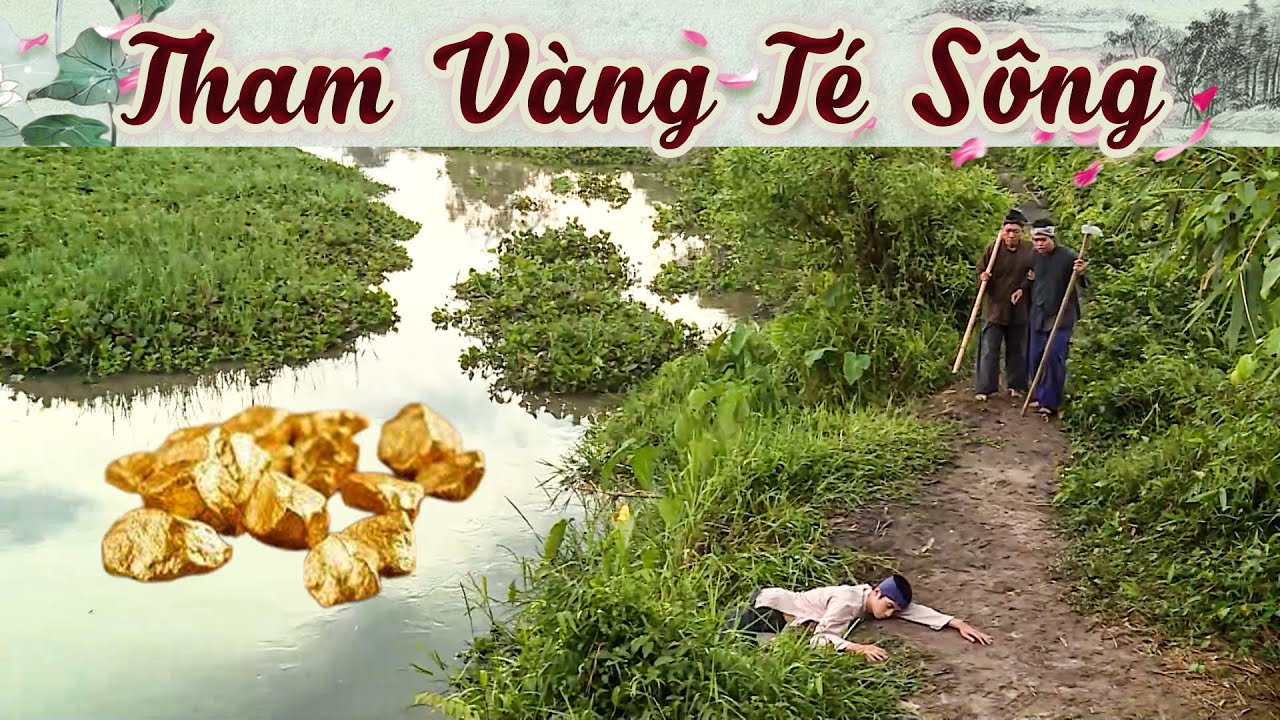 THAM VÀNG TÉ SÔNG | Phim Truyện Cổ Tích Hay Nhất 2024 | Cổ Tích Hay Nhất 2024 | Cổ Tích Việt Nam