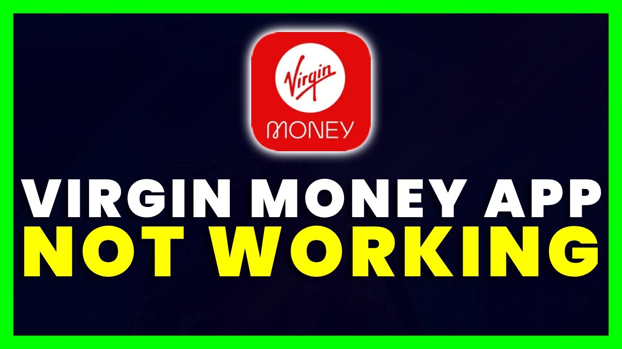 Virgin Money App Not Working: How to Fix Virgin Money App Not Working