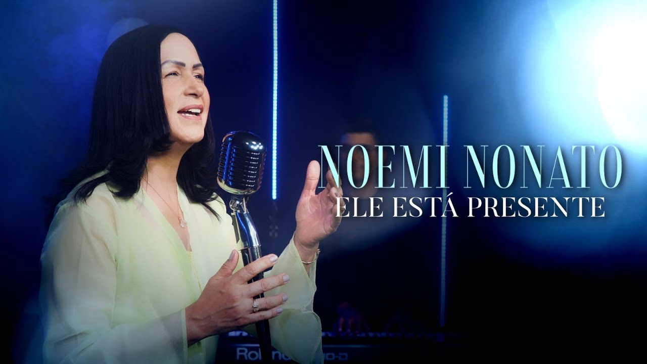 Noemi Nonato - Ele Está Presente (Vídeo Oficial)