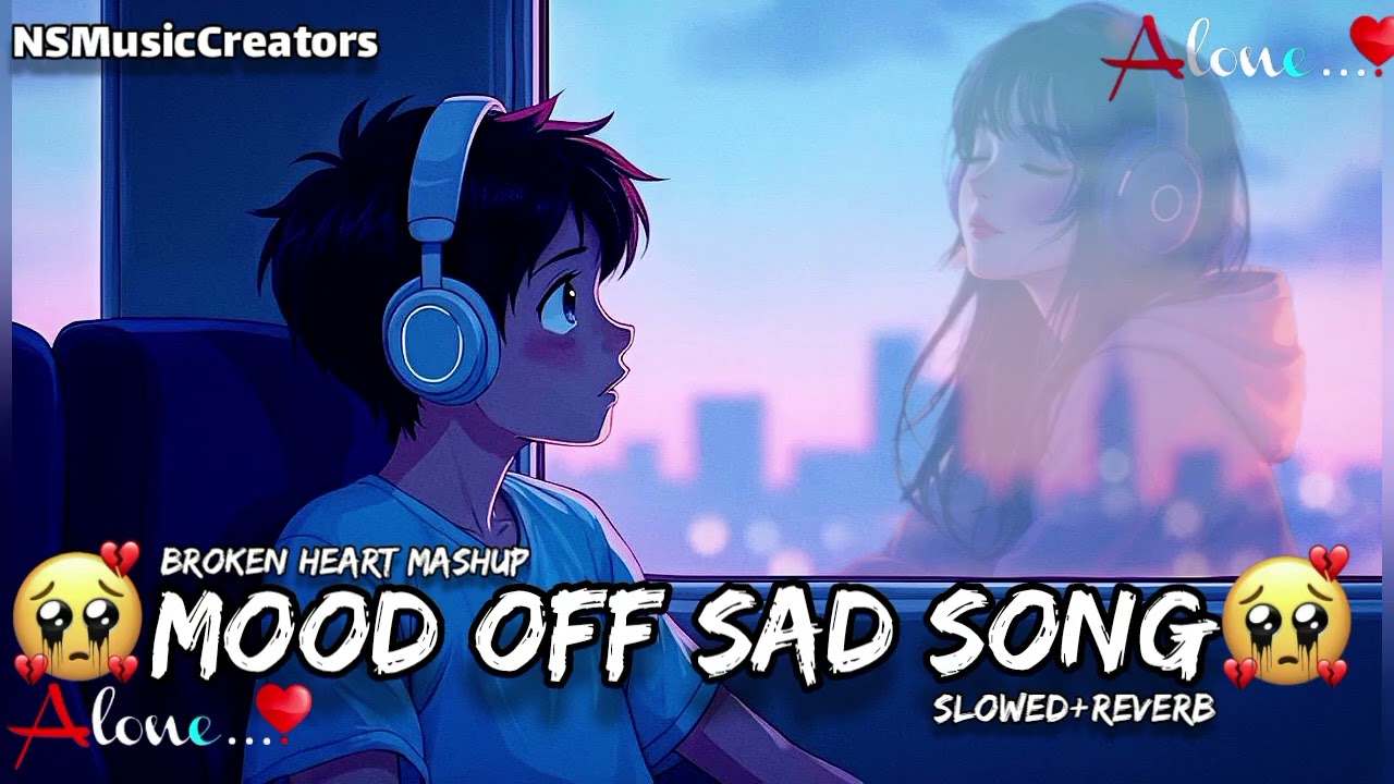 😫😰😩Mood off Sad Song😱🤗😱 | Slowed & Reverb | Break up Song | Mood off Song | Sad Song | Lofi Song