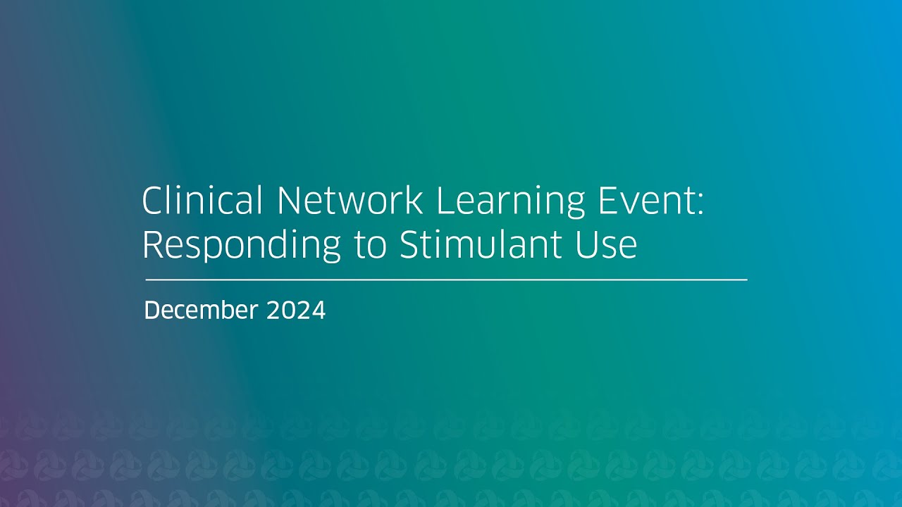 Clinical Network Learning Event: Responding to Stimulant Use