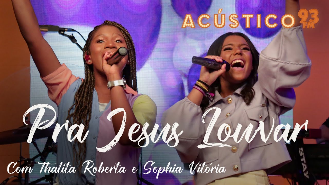 Thalita Roberta e Sophia Vitória - Pra Jesus Louvar - Acústico 93 Kids