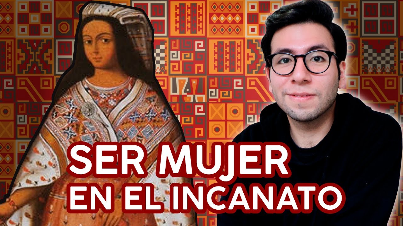 LOS INCAS: ¿Cómo era SER MUJER en el incanato?