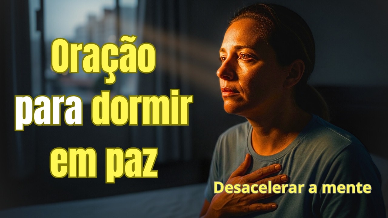 Oração - Poderosa - Coração Ansioso à Noite? Deus Vai Acalmar Você Hoje!