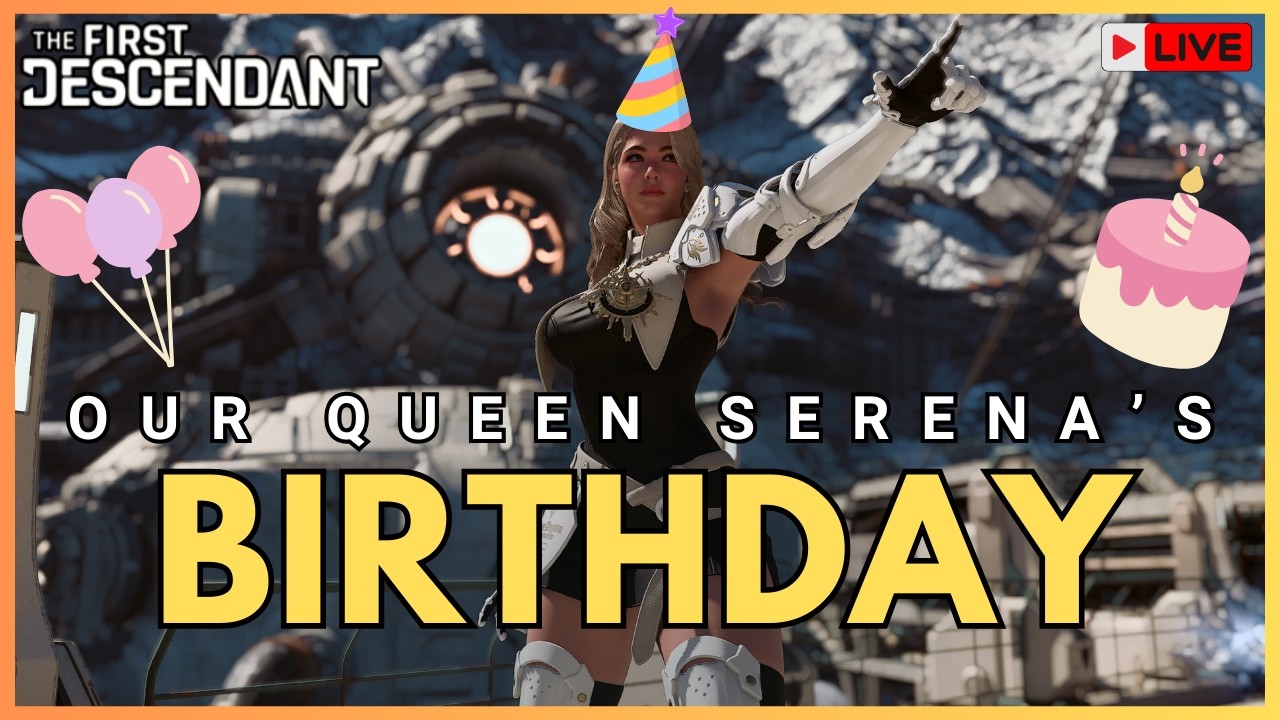 ITS SERENA'S BIRTHDAY!!! l The First Descendant Guide