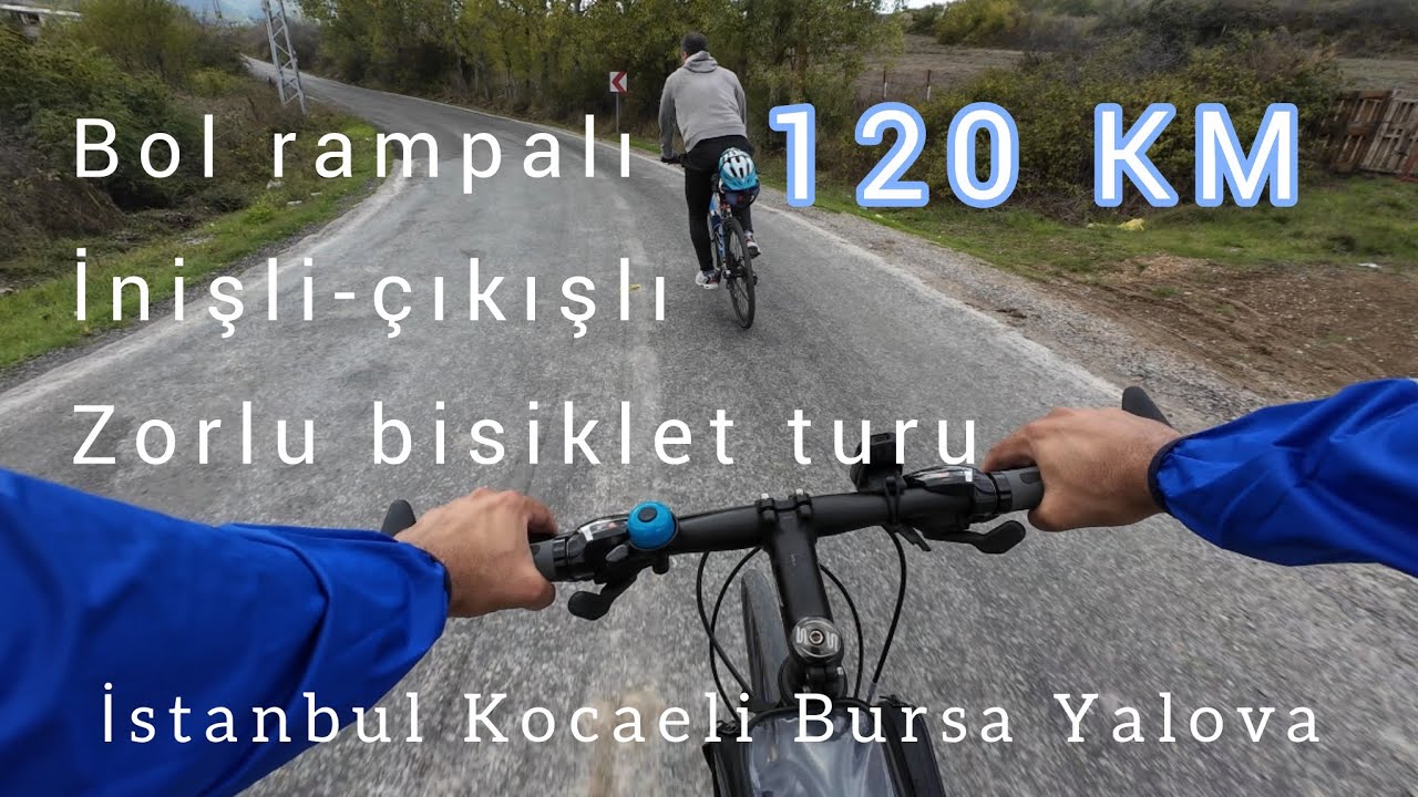 ZORLU BİSİKLET TURU / İSTANBUL - KOCAELİ - BURSA İZNİK - YALOVA/ Bike tour / Difficult ramp cycling 