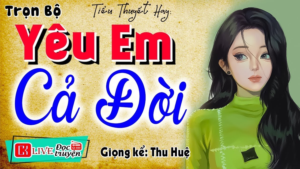 Truyện thực tế và cực nhân văn - YÊU EM CẢ ĐỜI - 5 phút nghe, 5 năm không quên