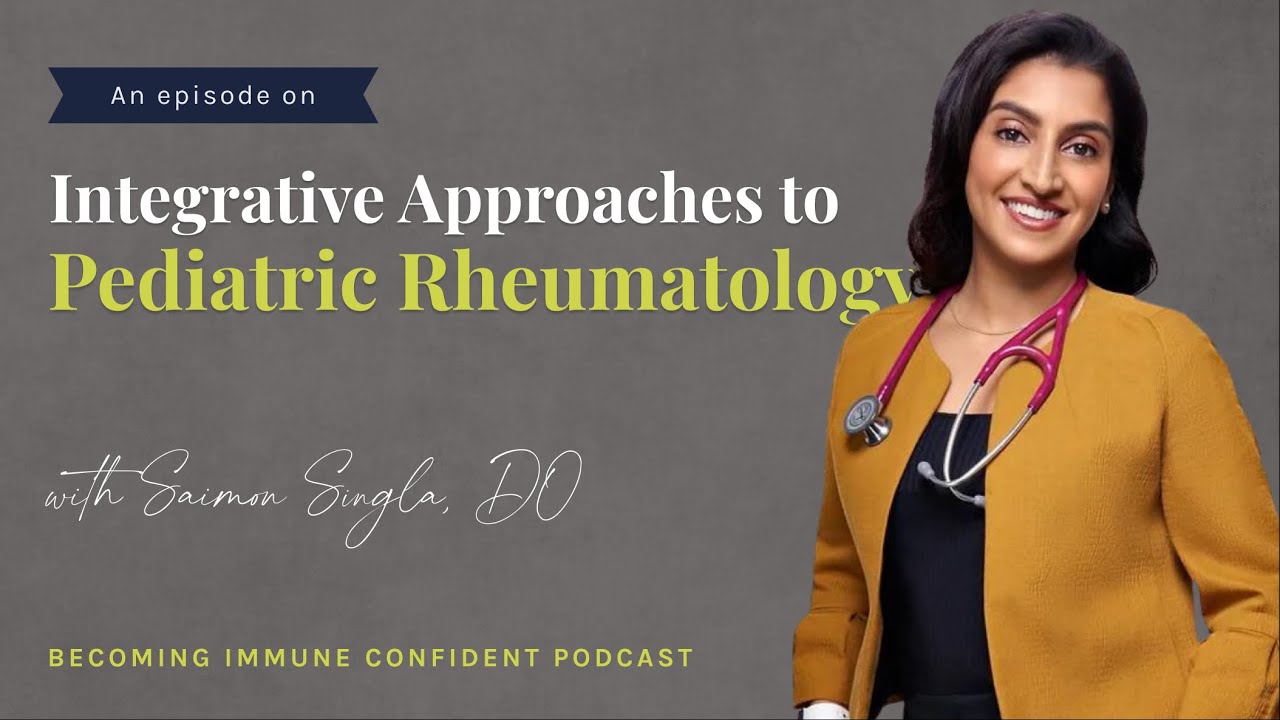 Integrative Approaches to Pediatric Rheumatology with Saimun Singla, DO
