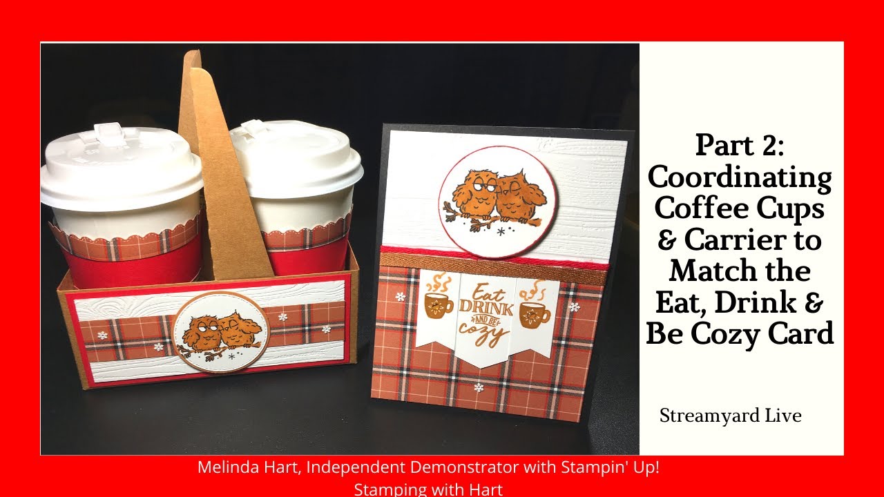 Part 2 (of Live) Create Coordinating Coffee Cups and Carrier to Match the Eat, Drink & Be Cozy Card