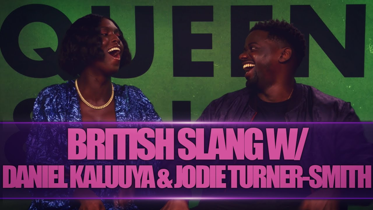 BRITISH SLANG W/ DANIEL KALUUYA & JODIE TURNER-SMITH