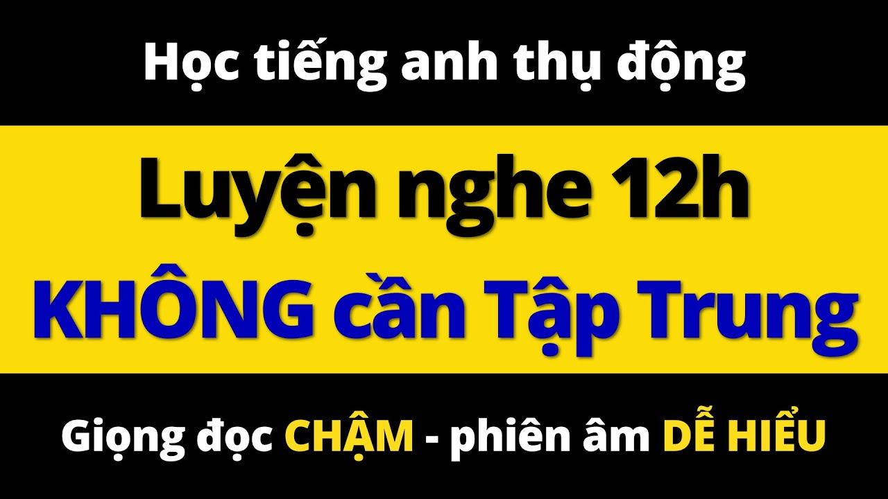 Luyện Nghe Tiếng Anh 12h Không Cần Tập Trung - Học Giao Tiếp Hiệu Quả Khi Làm Việc, Thư Giãn