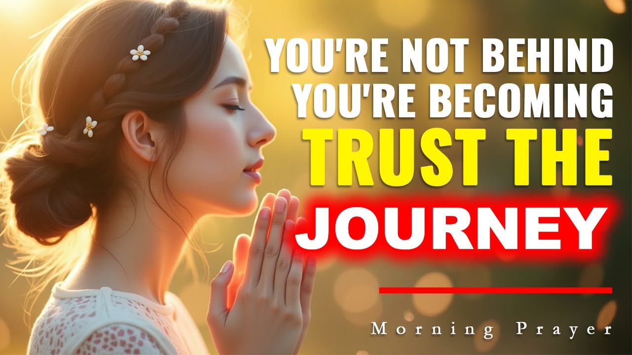 You’re Not Behind—You’re Becoming | Morning Prayer for Growth