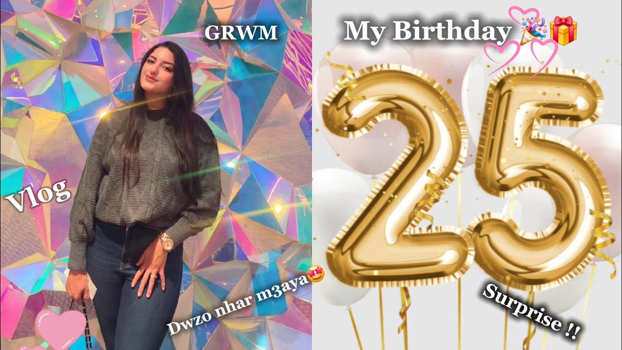My 25th Birthday vlog🎂 عيد ميلاد مختالف داكشي فشكال🤩🙊💗
