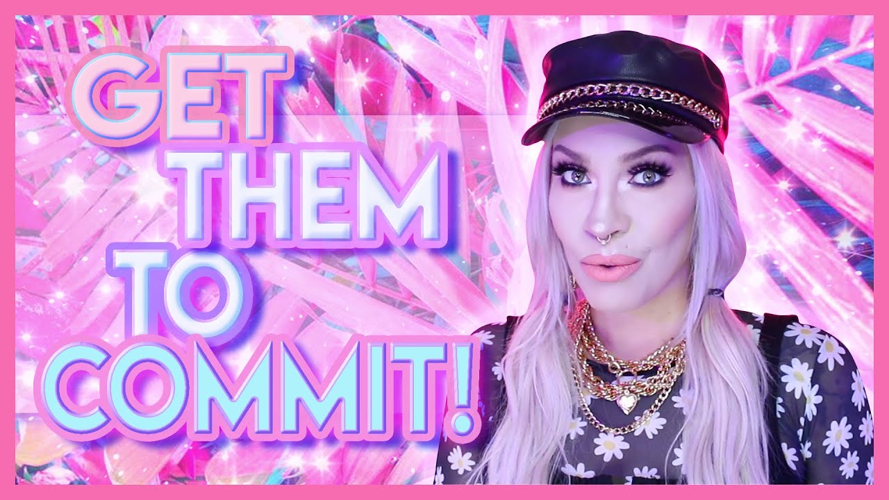 Get Them To Commit! {Manifest Commitment from Your Specific Person}