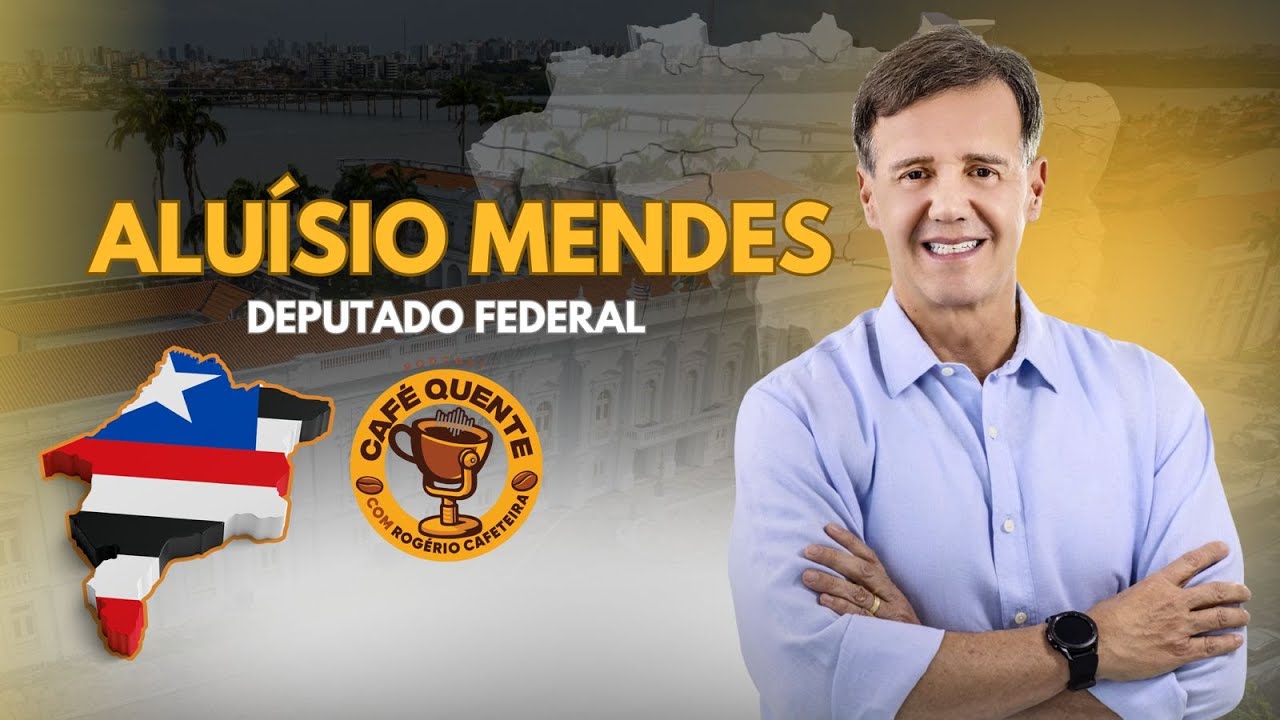 ALUÍSIO MENDES - DEPUTADO FEDERAL | CAFÉ QUENTE PODCAST COM ROGÉRIO CAFETEIRA