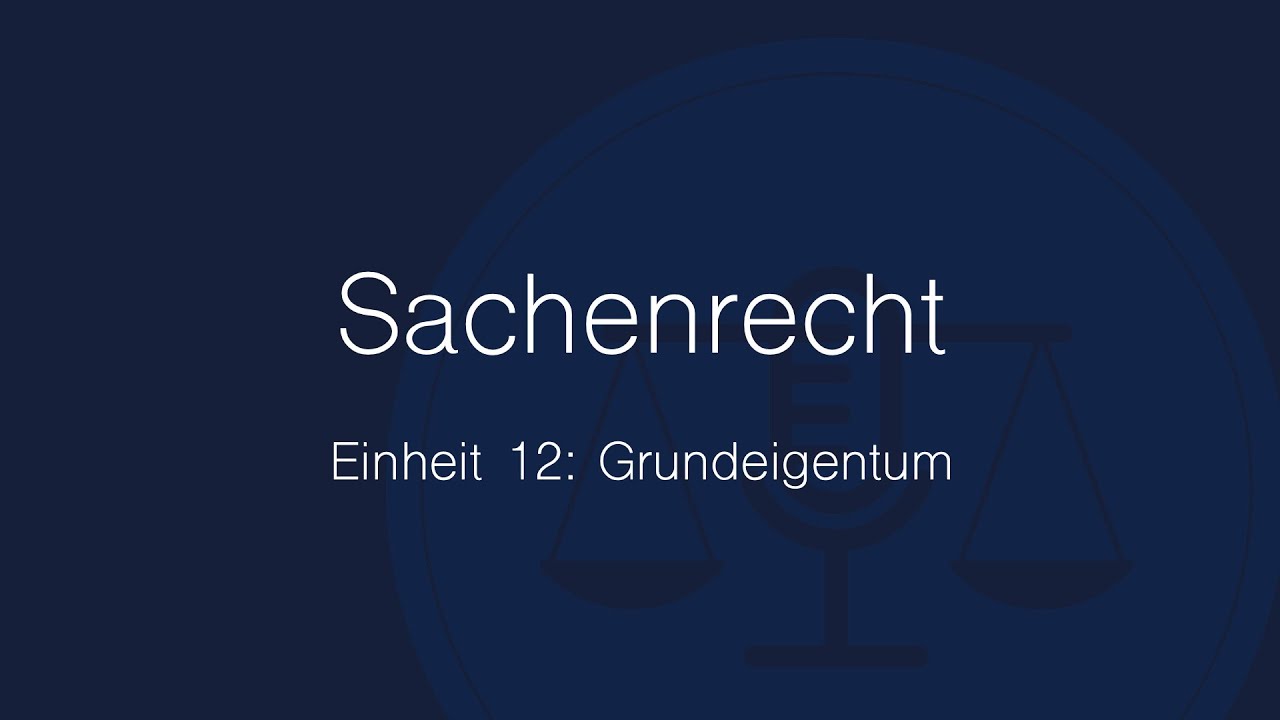 Sachenrecht Folge 12: Grundeigentum