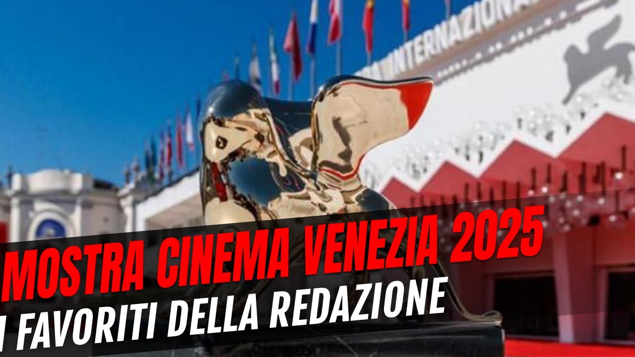 Mostra del Cinema di Venezia 2025: i favoriti dalla redazione e il possibile Leone d'Oro
