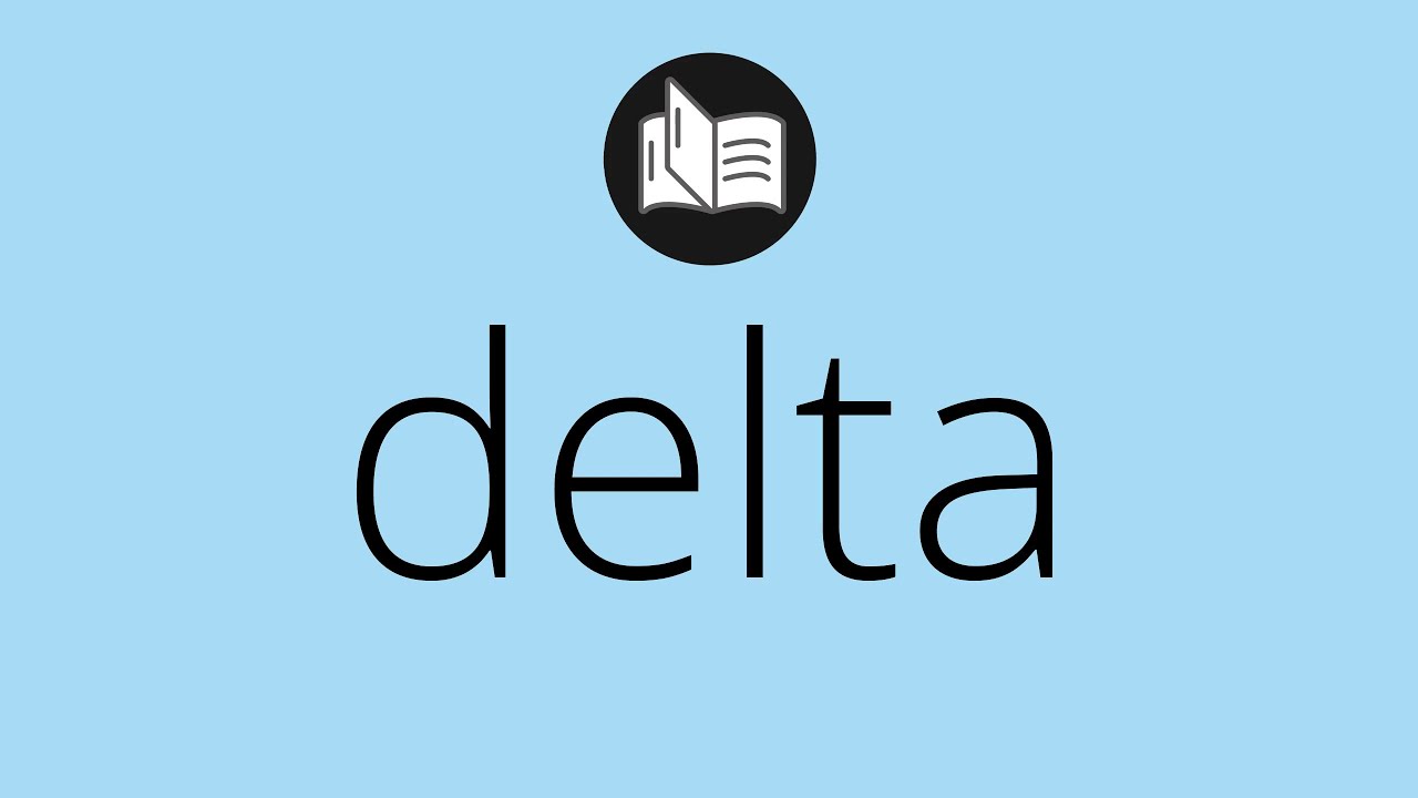 Que significa DELTA &bull; delta SIGNIFICADO &bull; delta DEFINICI&Oacute;N &bull; Que es DELTA &bull; Significado de DELTA