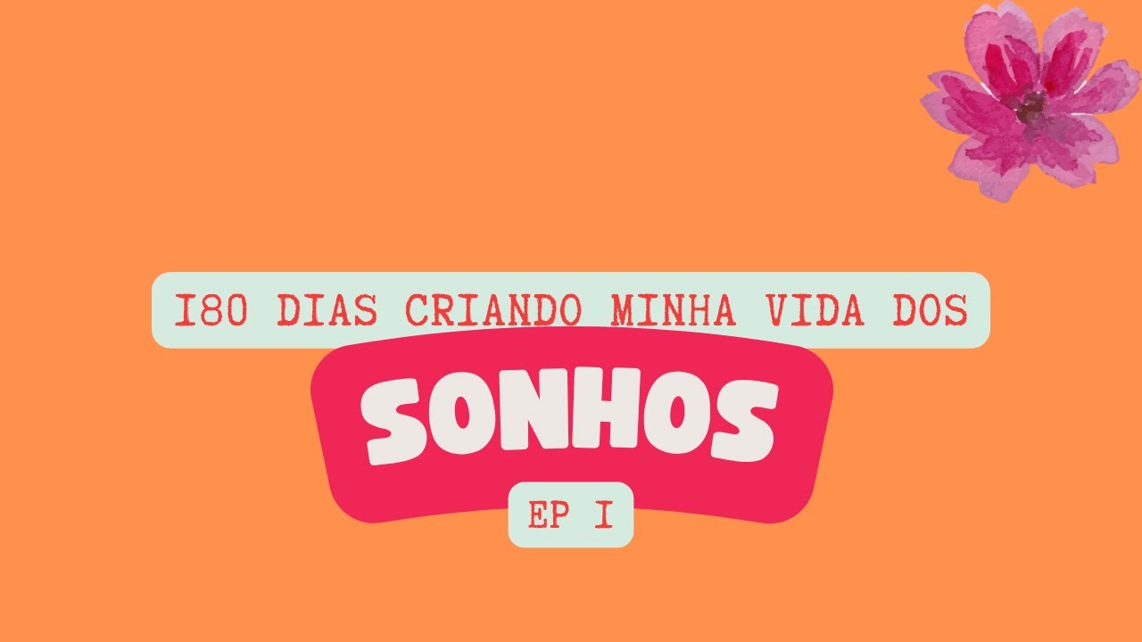180 DIAS PARA MUDAR DE VIDA - Ep. 1| Metas e planejamento para Criar a Vida dos Meus Sonhos
