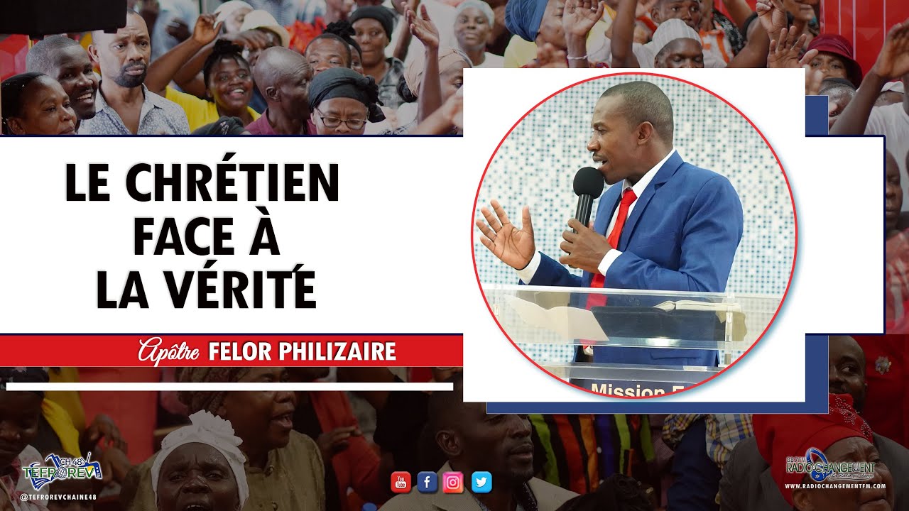 Le chrétien face à la vérité | Apôtre  Felor PHILIZAIRE | 12 Février 2023
