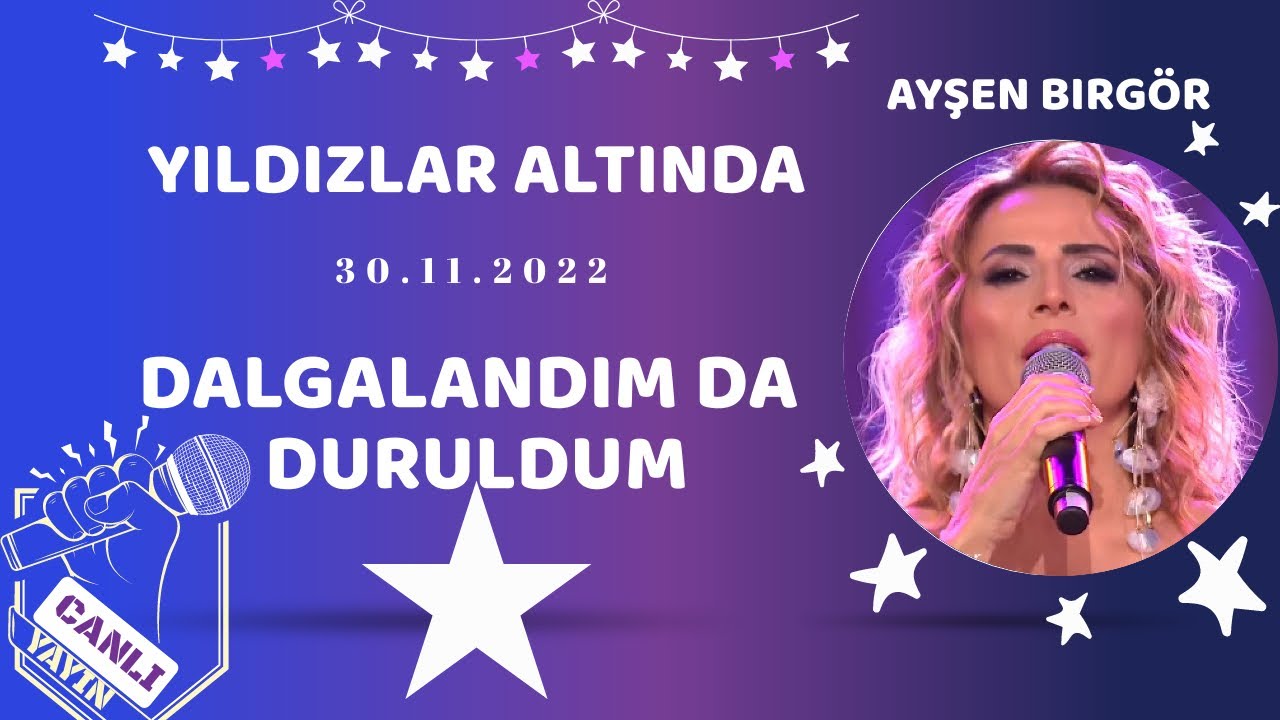 Ayşen Birgör | Dalgalandım Da Duruldum | Yıldızlar Altında 30 Kasım 2022 #YıldızlarAltında