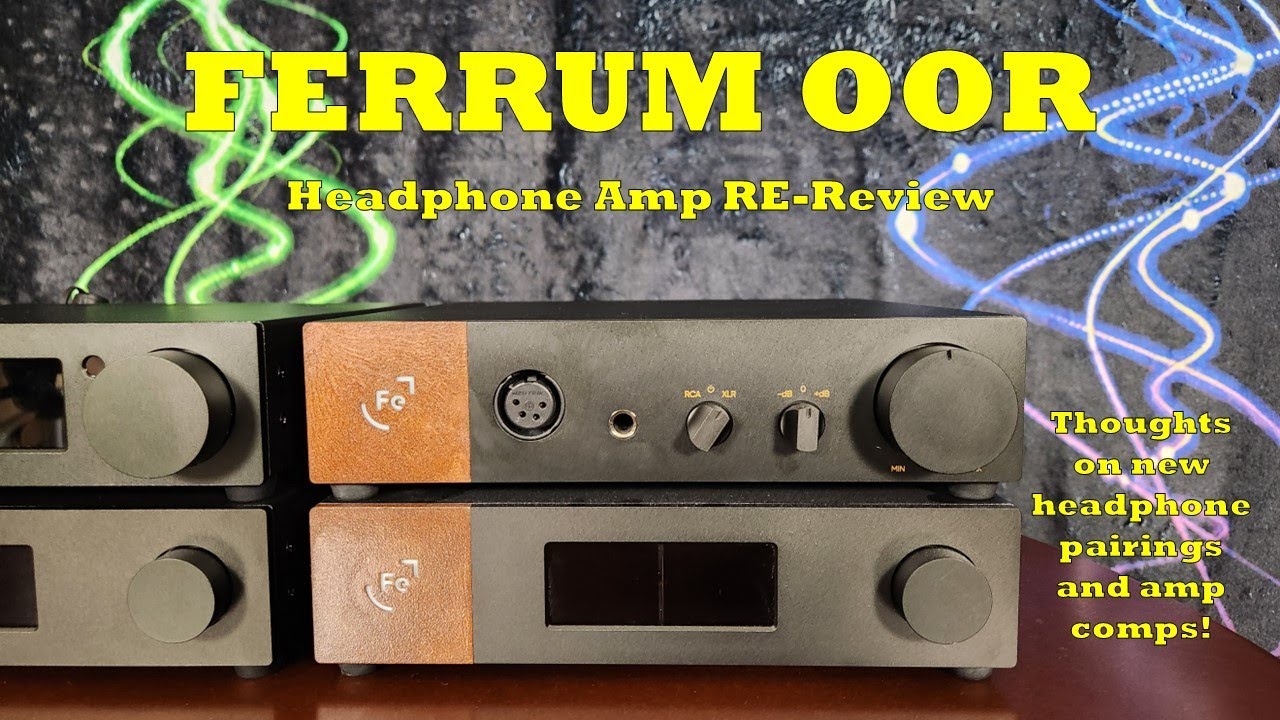 Oor Else! Ferrum Oor Headphone Amp RE-Review - New Impressions, New Headphone Pairings & Amp Comps!