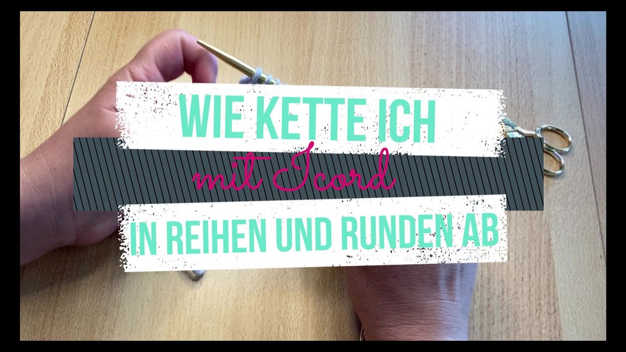 Wie kette ich mit Icord in Reihen und Runden ab?