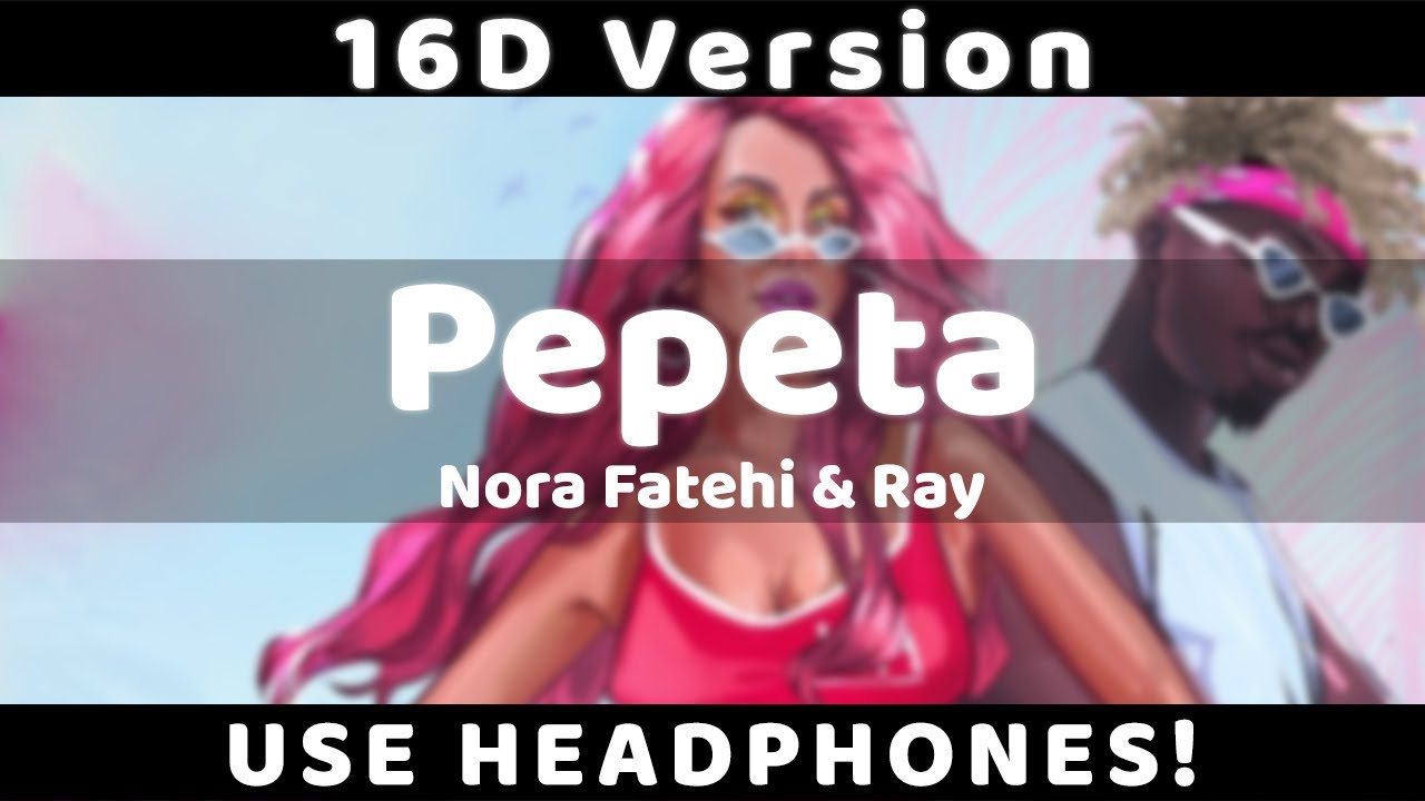 Pepeta - Nora Fatehi, Ray Vanny [16D SONG] 2019