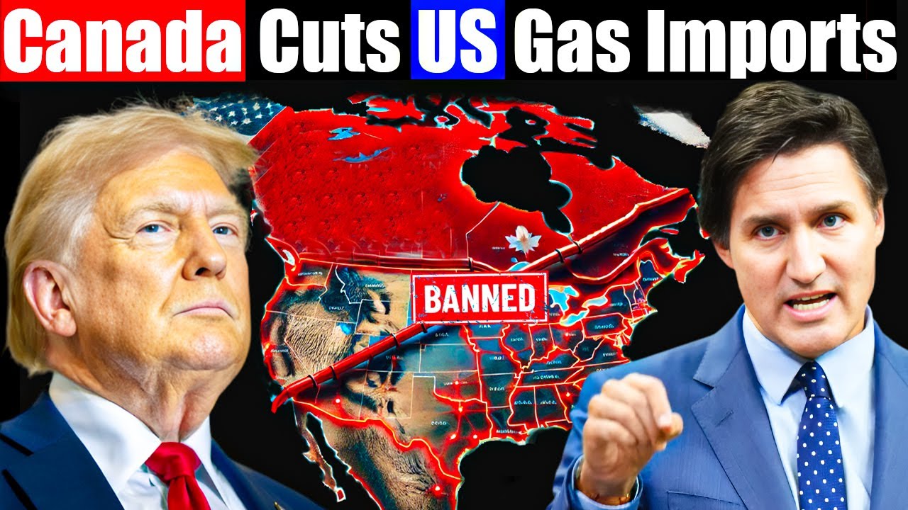 Canada Cuts US Gas Imports &ndash; A Devastating Strike to the US Energy Sector  Trump Hit with a DISASTER
