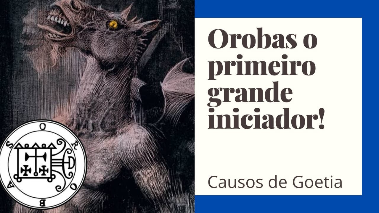 Causos de Goetia - Orobas o primeiro grande iniciador.