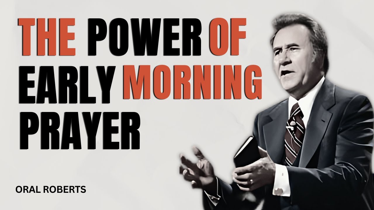 THE POWER OF EARLY MORNING PRAYER || ORAL ROBERTS