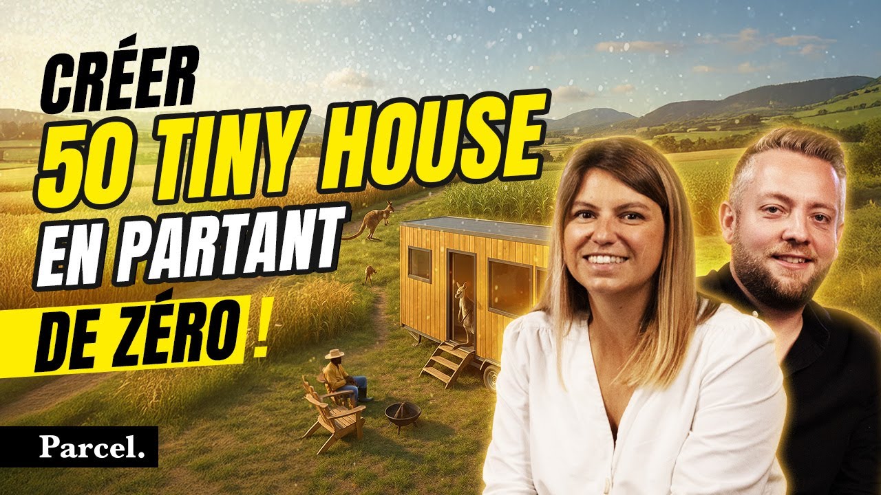 Comment créer 50 Tiny Houses en partant de 0 ? Parcel Tiny house