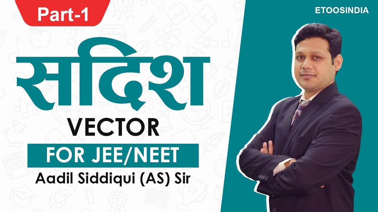 सदिश (Part-1) | Vector for JEE/NEET Hindi Medium Students by Aadil Siddiqui (MAS Sir) | Etoosindia