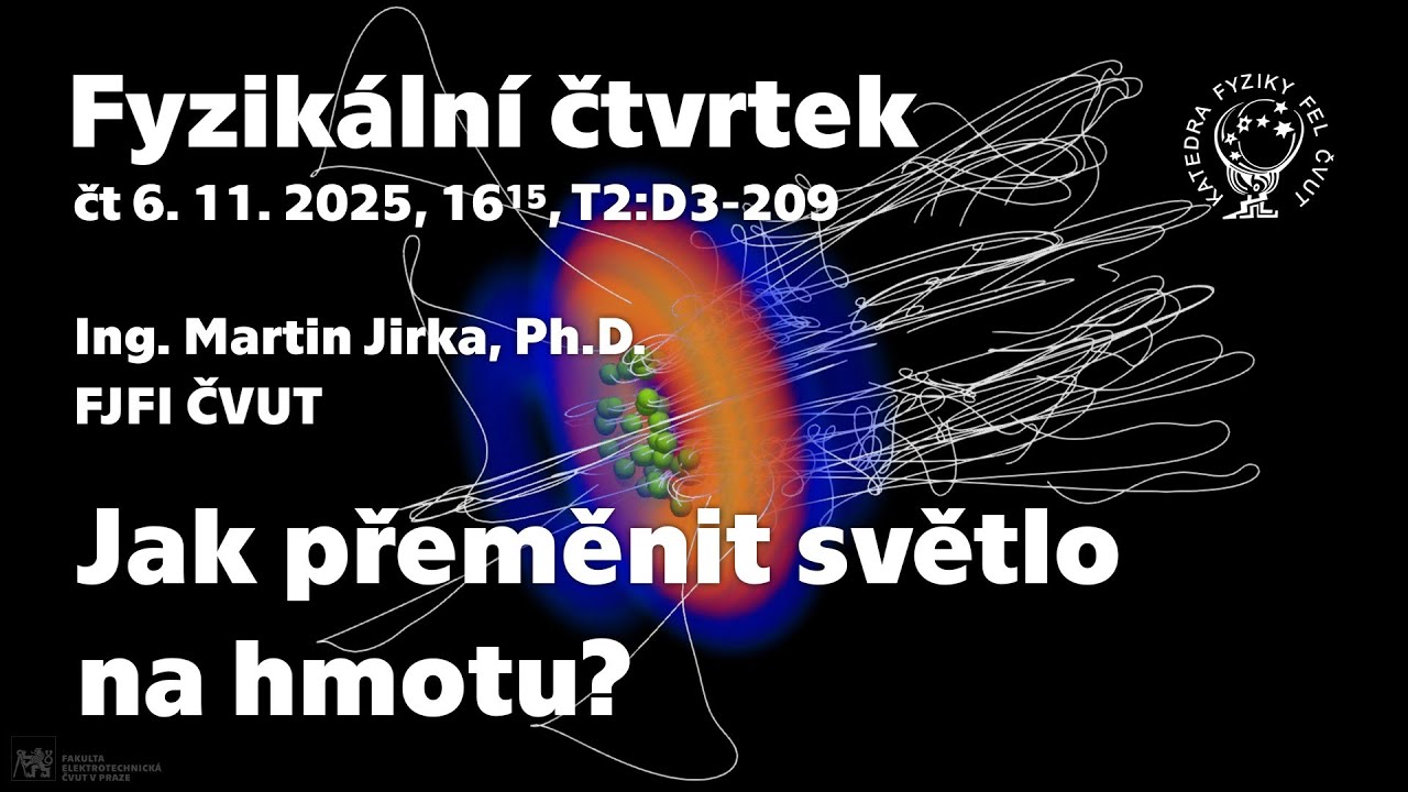 dr. M. Jirka: Jak přeměnit světlo na hmotu? [Fyz. čtvrtek]