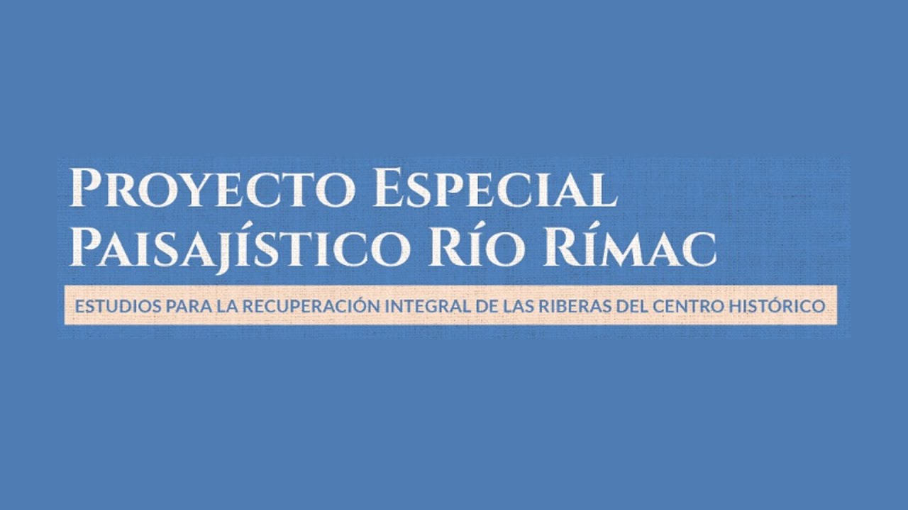 Proyecto Especial Paisajístico Río Rímac: recuperación integral de las riberas del Centro Histórico