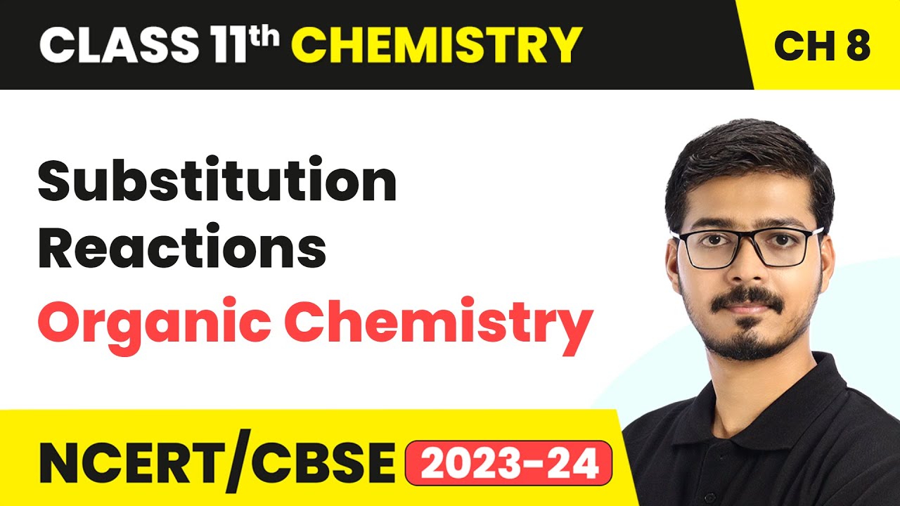 Substitution Reactions - Organic Chemistry | Class 11 Chemistry Chapter 8 | CBSE