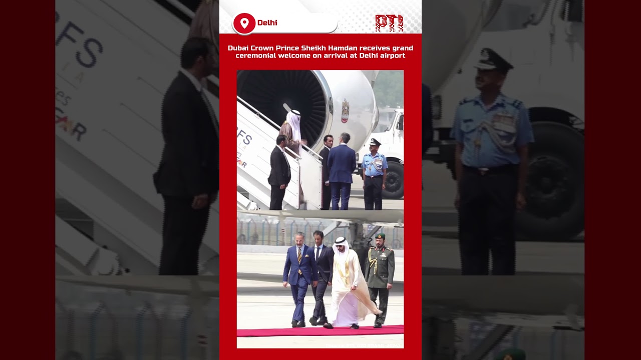 Dubai Crown Prince Sheikh Hamdan receives grand ceremonial welcome on arrival at Delhi airport