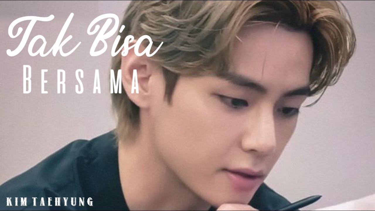 [FMV] Taehyung - Tak Bisa Bersama