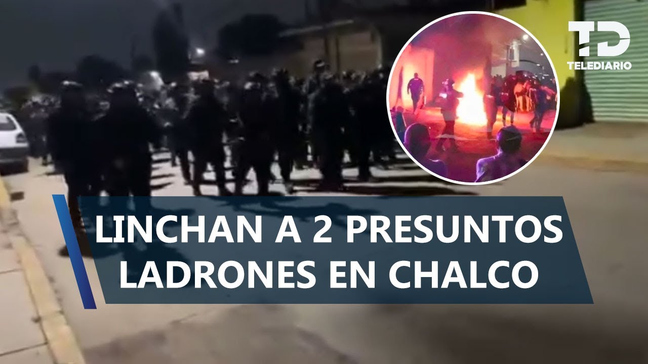 Vecinos detienen y linchan a dos presuntos asaltantes en Chalco; uno muri&oacute;
