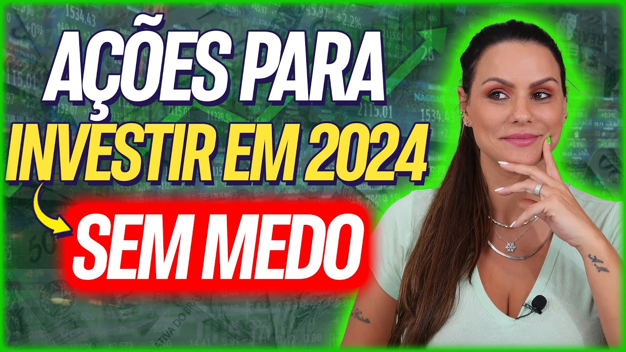 AÇÕES PARA INVESTIR EM 2024 SEM MEDO!