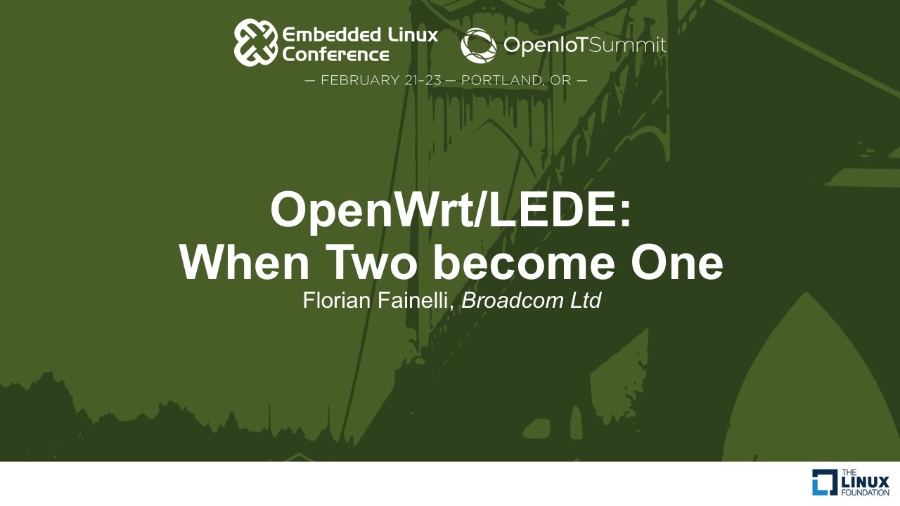 OpenWrt/LEDE: When Two become One - Florian Fainelli, Broadcom Ltd