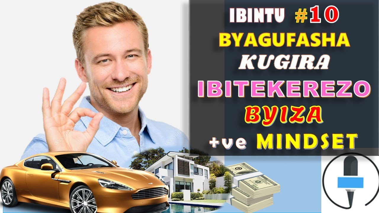 IBINTU  10 BYAGUFASHA KUGIRA IBITEKEREZO BYIZA +MINDSET || NIBA USHAKA KUBA UMUKIRE BIMENYE