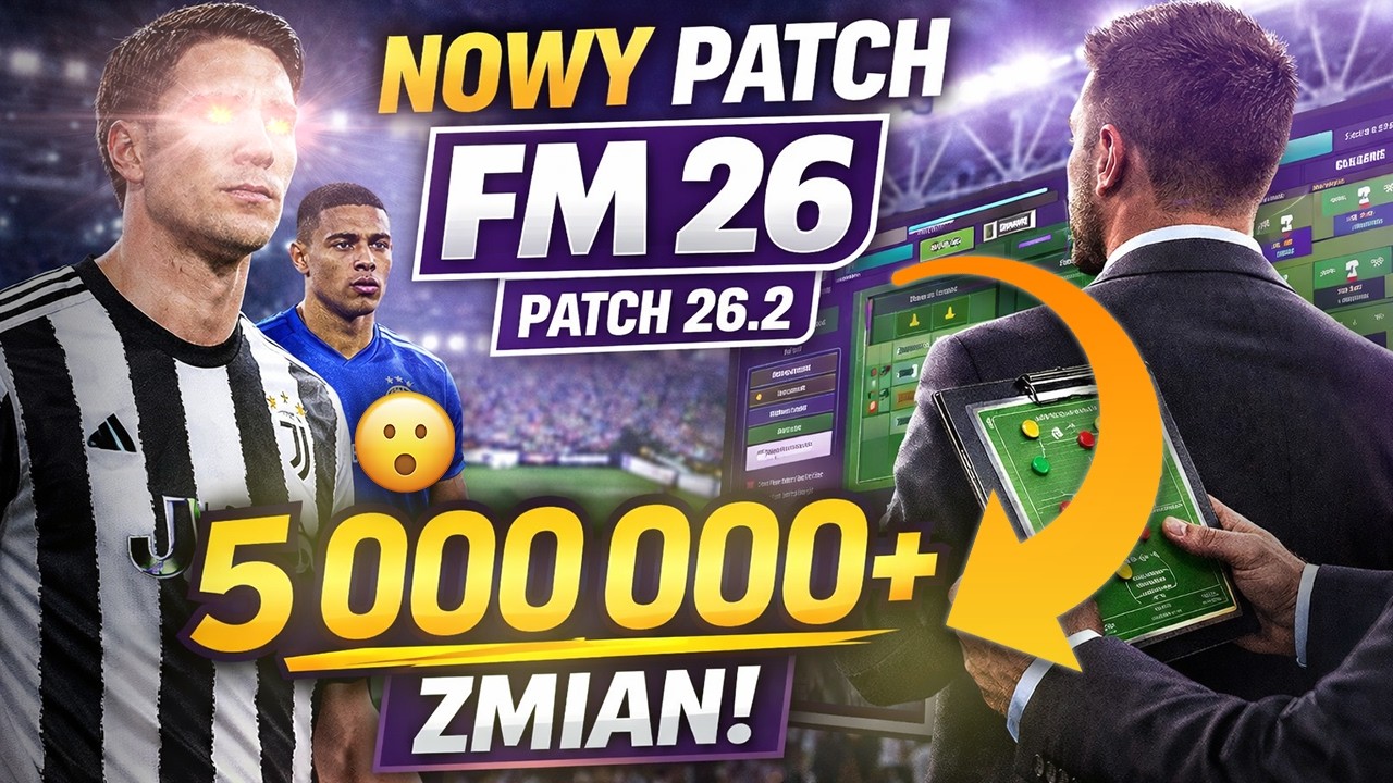 NOWA Aktualizacja FM26! Patch 26.2 &ndash; Transfery i 5 MILION&Oacute;W zmian w BAZIE DANYCH!