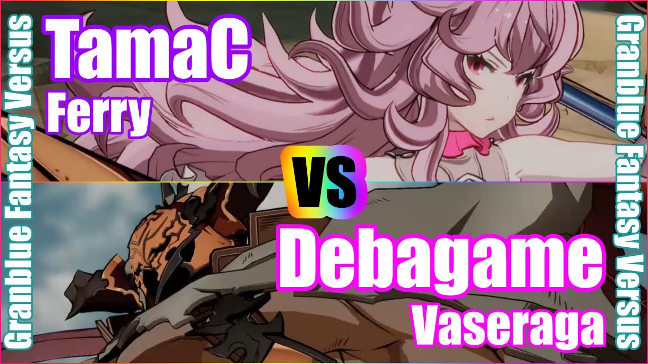 [GBVS] (4K) Granblue Fantasy Versus Rank match  TamaC (Ferry) vs Debagame (Vaseraga)