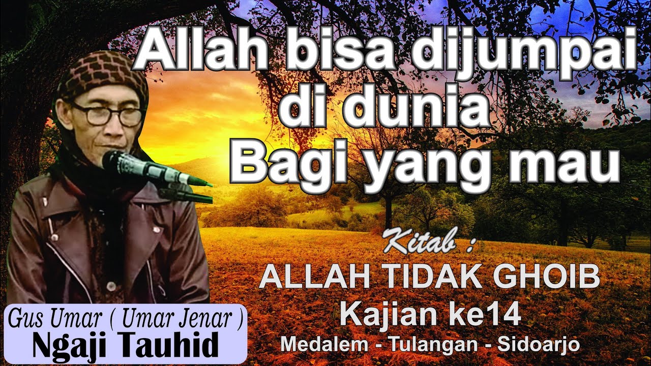 Gus Umar ngaji Tauhid Allah bisa di jumpai di Dunia kitab ALLAH TIDAK GHOIB Kajian ke14 Cabang18