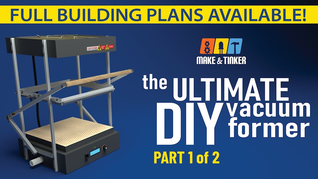 The Ultimate DIY Vacuum Former - Part 1