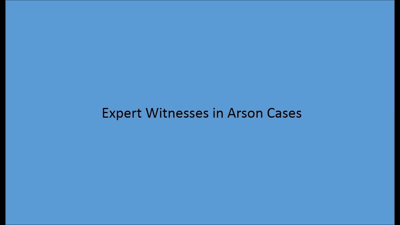 Expert Witnesses in Arson Cases
