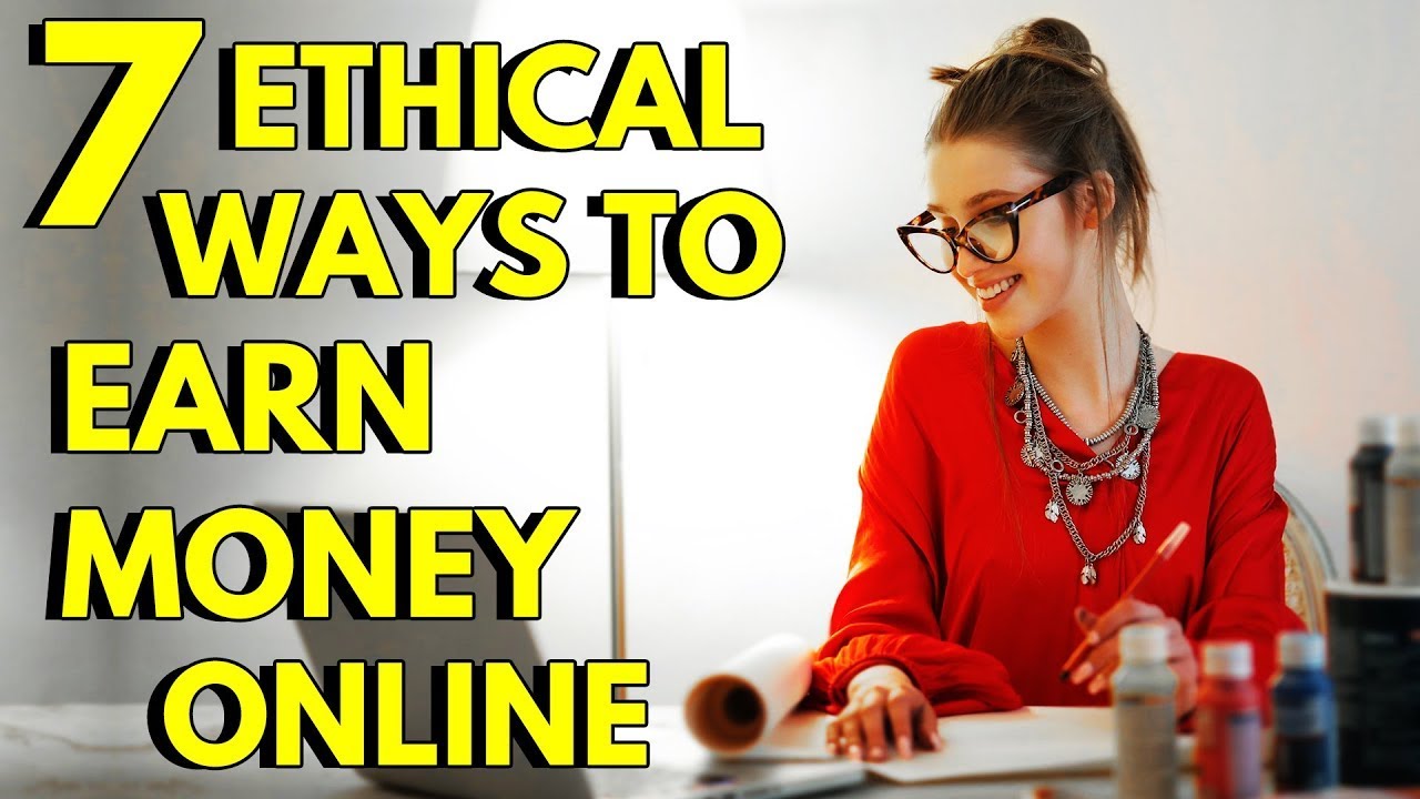 7 Ethical Ways To Earn Money Online
