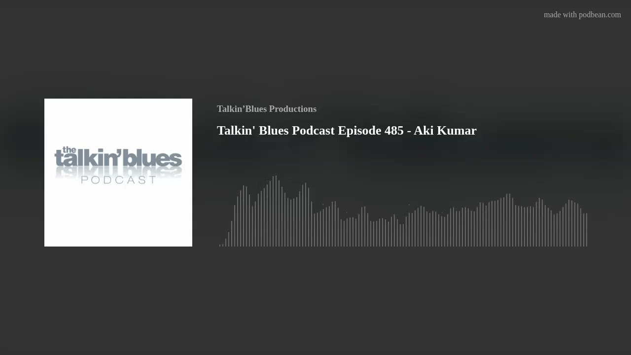Talkin' Blues Podcast Episode 485 - Aki Kumar