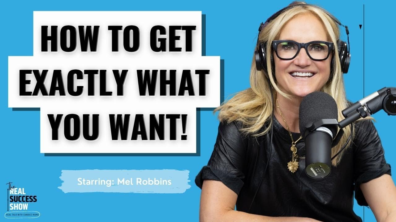 How To Get Exactly What You Want with Mel Robbins
